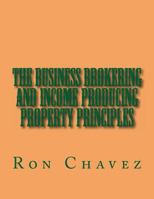 The Business Brokering and Income Producing Property Principles 1494215438 Book Cover