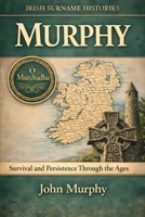 Murphy: Survival and Persistence Through the Ages (Irish Surname Histories) B0GL7D6DRR Book Cover