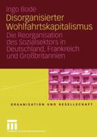 Disorganisierter Wohlfahrtskapitalismus: Die Reorganisation Des Sozialsektors in Deutschland, Frankreich Und Grossbritannien 3531141732 Book Cover