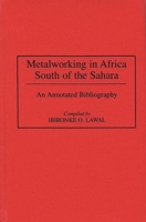 Metalworking in Africa South of the Sahara: An Annotated Bibliography (African Special Bibliographic Series) 0313293244 Book Cover