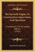 The Epworth Engine, Its Construction, Supervision, And Operation: A Companion For All League Officers 1120744253 Book Cover