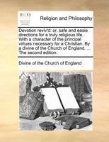 Devotion reviv'd: or, safe and easie directions for a truly religious life. With a character of the principal virtues necessary for a Christian. By a ... Church of England. ... The second edition. 1170724299 Book Cover