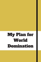 My Plan for World Domination: 120 pages notebook with matte cover .different designs with different colors 1677827807 Book Cover