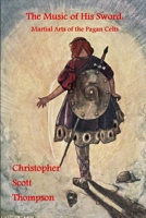 The Music of His Sword: Martial Arts of the Pagan Celts 130445536X Book Cover