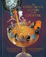 The Comic Book History of the Cocktail: Five Centuries of Mixing Drinks and Carrying On (Comic Book Story of) 198486033X Book Cover