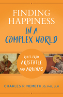 Finding Happiness in a Complex World: Rules from Aristotle and Aquinas 1644136724 Book Cover