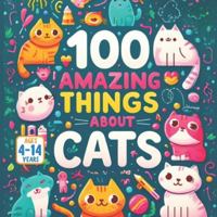 100 Amazing Things About Cats B0G578ZPJ7 Book Cover