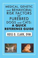 Medical, Genetic and Behavioral Risk Factors of Purebred Dogs and Cats: a Quick Reference Guide 1984512978 Book Cover