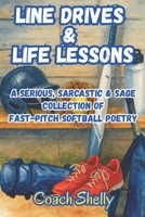 Line Drives & Life Lessons: A Serious, Sarcastic & Sage Collection of FastPitch Softball Poetry B0F38CM656 Book Cover