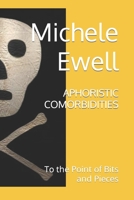 Aphoristic Comorbidities: To the Point of Bits and Pieces B0C524BPNJ Book Cover