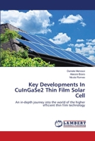 Key Developments In CuInGaSe2 Thin Film Solar Cell: An in-depth journey into the world of the higher efficient thin film technology 3659334499 Book Cover