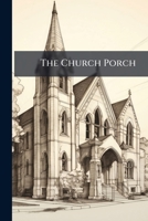 The Church Porch: A Service Book and Hymnal for Sunday Schools 1148906045 Book Cover