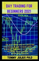 Day Trading For Beginners 2021: The Best Swing and Day Investing Strategies on How to Make Money and Maximize Your Profit in the Market, Becoming an I ntelligent and Profitable Investor B08QW4DD1J Book Cover