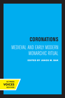 Coronations: Medieval and Early Modern Monarchic Ritual 0520306147 Book Cover