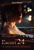 Escort 24: Le catene invisibili dell'amore, vol. 1. Una storia vera (dark romance) (Italian Edition) B0DR9L37BD Book Cover