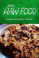 Real Raw Food - Dessert and Smoothie: Raw diet cookbook for the raw lifestyle 150018649X Book Cover