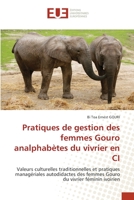 Pratiques de gestion des femmes Gouro analphabètes du vivrier en CI: Valeurs culturelles traditionnelles et pratiques managériales autodidactes des ... du vivrier féminin ivoirien 6139540437 Book Cover