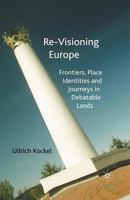 Re-visioning Europe: Frontiers, Place Identities and Journeys in Debatable Lands 140394122X Book Cover