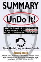 Summary of Undo It!: How Simple Lifestyle Changes Can Reverse Most Chronic Diseases: A Comprehensive Summary to the Book of Dean Ornish M.D. 1076015948 Book Cover