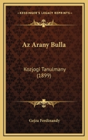 Az Arany Bulla: Kozjogi Tanulmany (1899) 1160311684 Book Cover