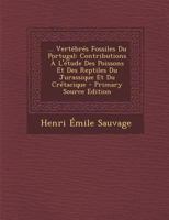 ... Vert�br�s Fossiles Du Portugal: Contributions � l'�tude Des Poissons Et Des Reptiles Du Jurassique Et Du Cr�tacique 0270940790 Book Cover