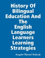 HISTORY OF BILINGUAL EDUCATION AND THE ENGLISH LANGUAGE LEARNERS (ELLs) LEARNING STRATEGIES 0359665071 Book Cover