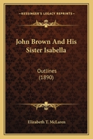 John Brown And His Sister Isabella: Outlines 1104119218 Book Cover