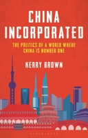 China Incorporated: The Politics of a World Where China Is Number One 1350267244 Book Cover