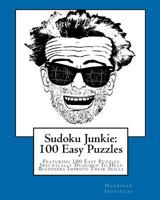 Sudoku Junkie: 100 Easy Puzzles: Featuring 100 Easy Puzzles Specifically Designed To Help Beginners Improve Their Skills 1456391607 Book Cover