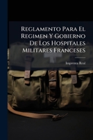 Reglamento Para El Regimen Y Gobierno De Los Hospitales Militares Franceses (Spanish Edition) B0FKGT47R8 Book Cover
