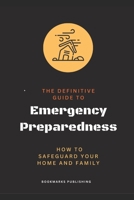 The Definitive Guide to Emergency Preparedness: How to Safeguard Your Home and Family B0CC7H7MFT Book Cover
