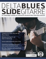 Delta Blues Slide-Gitarre: Ein vollständiger Leitfaden für authentische akustische Blues Slide-Gitarrentechnik (Blues-Gitarre spielen lernen) 1789331382 Book Cover