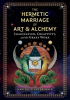 The Hermetic Marriage of Art and Alchemy: Imagination, Creativity, and the Great Work 1644112906 Book Cover