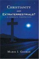 Christianity and Extraterrestrials?: A Catholic Perspective 0595358276 Book Cover