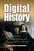 Digital History: A Guide to Gathering, Preserving, And Presenting the Past on the Web 0812219236 Book Cover