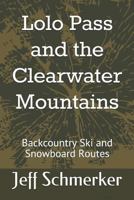 Lolo Pass and the Clearwater Mountains: Backcountry Ski and Snowboard Routes 1794467807 Book Cover