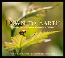 Down to Earth, A Seasonal Tour of Sustainable Winegrowing in California 0615946615 Book Cover