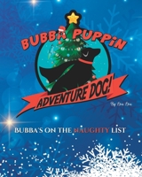 Bubba Puppin Adventure Dog: Bubba's on the naughty list B0BMY5JZBK Book Cover