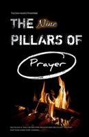 The Nine Pillars of Prayer: A Scriptural Framework for Prayer That Moves the Heart of God (Spiritual Books) B0H7T98SR2 Book Cover
