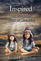 Inspired: The Paranormal World of Creativity 1539674339 Book Cover