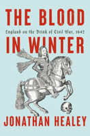 The Blood in Winter: England on the Brink of Civil War, 1642 0593803086 Book Cover