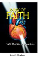 X-Ray of Faith: Faith That Moves Mountains 1794679049 Book Cover