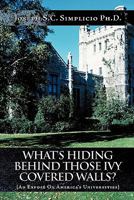 What's Hiding Behind Those Ivy Covered Walls?: An Exposé on America's Universities 1456768395 Book Cover