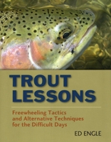 Trout Lessons: Freewheeling Tactics and Alternative Techniques for the Difficult Days 0811705811 Book Cover