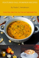 Featured Fall Pumpkin Recipes: Gluten Free, Dairy Free, Soy Free and Nightshade Free B08KFWM9KD Book Cover