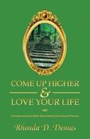 Come Up Higher & Love Your Life: Transformational Bible based Daily Devotional Planner B0CNR9DC8M Book Cover