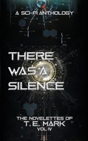 There Was a Silence: The Novelettes of T. E. Mark - Vol IV B084DFZK6P Book Cover