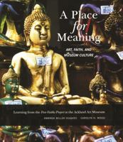 A Place for Meaning: Art, Faith, and Museum Culture 0974365637 Book Cover