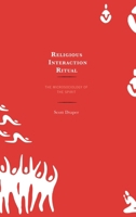 Religious Interaction Ritual: The Microsociology of the Spirit 149857629X Book Cover