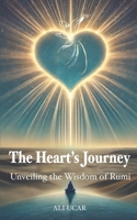 The Heart’s Journey: Unveiling the Wisdom of Rumi B0DYNWCK8N Book Cover